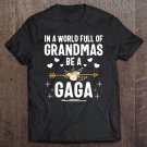 Tadostore In A World Full Of Grandmas Be A Gaga Mother's Day Tee Shirt