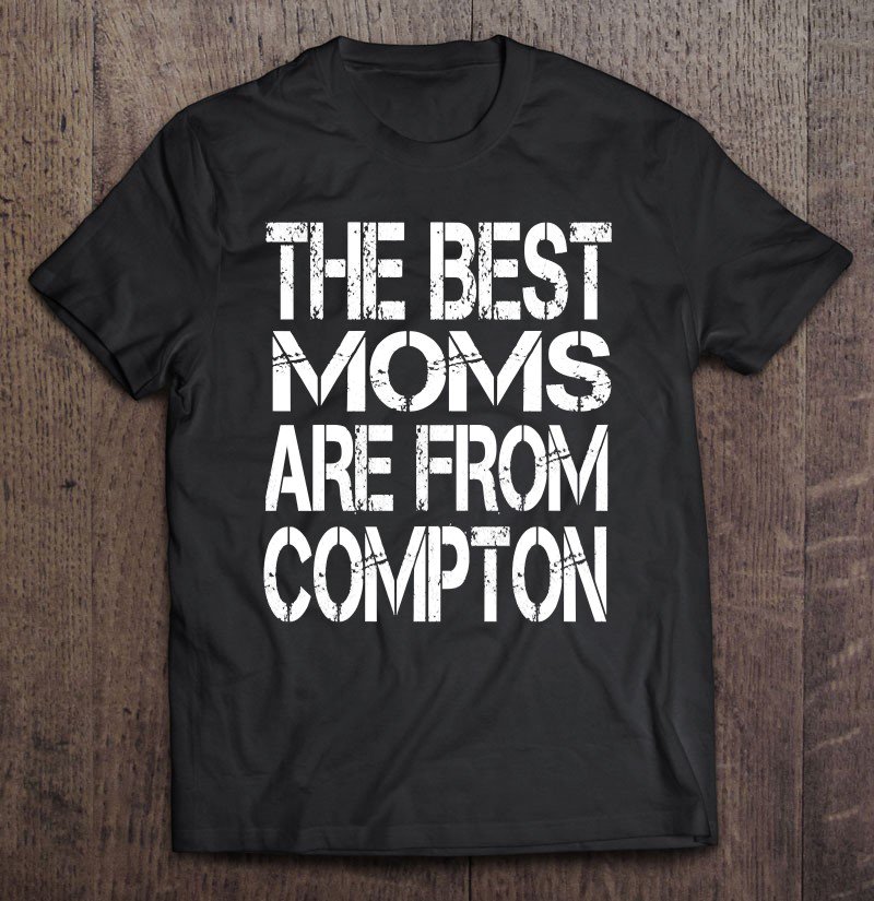Tadostore The Best Moms Are From Compton Pullover Tee Shirt