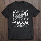 Tadostore Soccer Mum - Not Yelling This Is Just My Mom Voice Tee Shirt