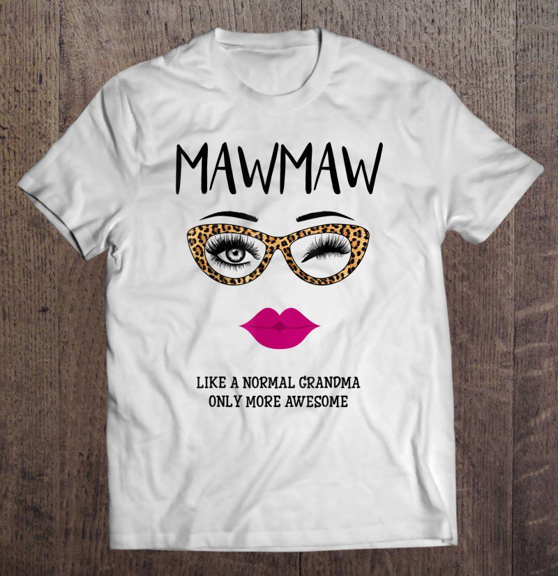 Tadostore Mawmaw Like A Normal Grandma Only More Awesome Glasses Face Tee Shirt
