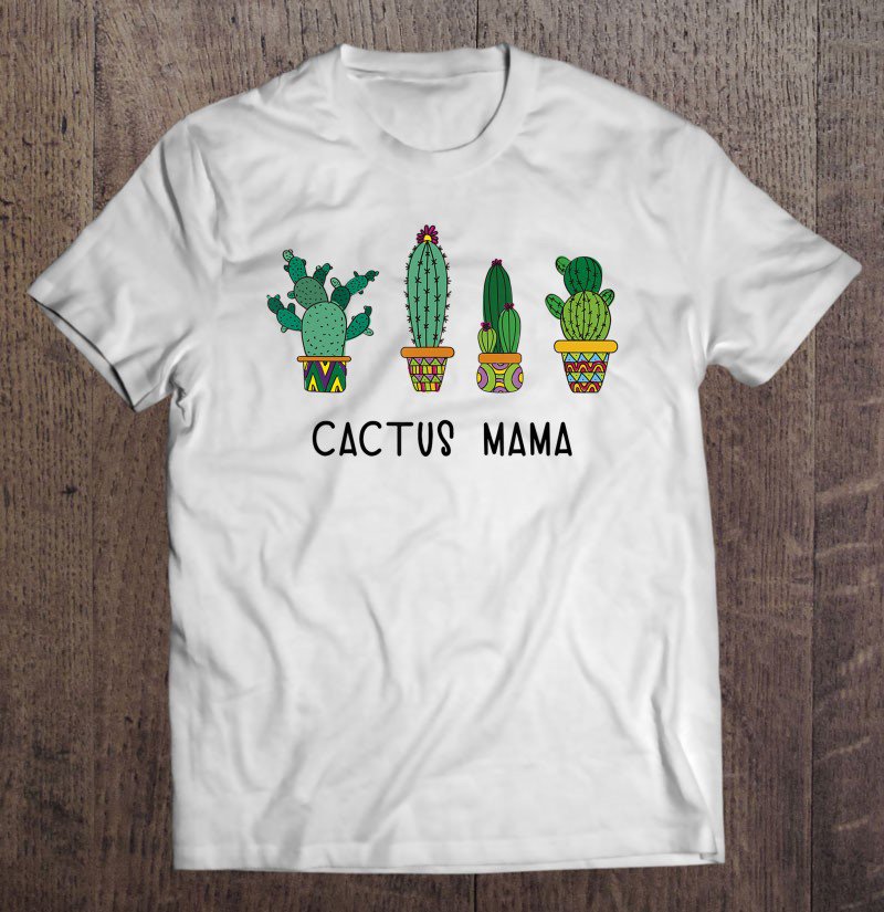 Tadostore Cactus Mama Succulent Gardener Plant Mom Mother Gift Tee Shirt