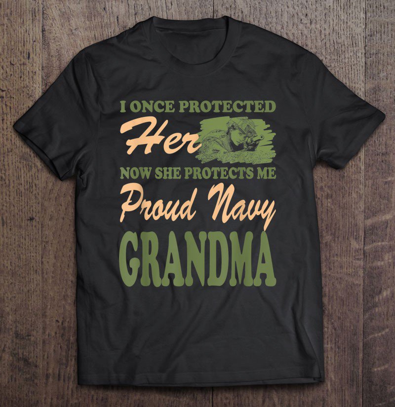 Tadostore I Once Protected Her Now She Protects Me Proud Navy Grandma Tee Shirt
