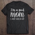 Tadostore Womens I'm A Good Mom I Just Cuss A Lot Funny Profanity Swear Tee Shirt