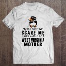 Tadostore You Don't Scare Me I Was Raised By A West Virginia Mother Tee Shirt