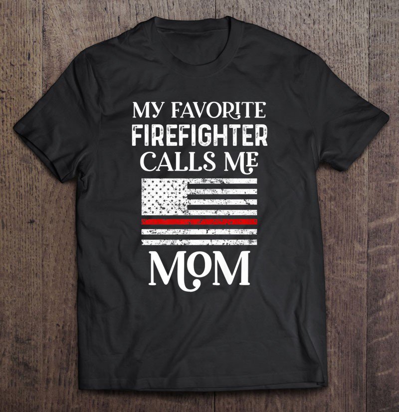 Tadostore My Favorite Firefighter Calls Me Mom Thin Red Line Gift Premium Tee Shirt