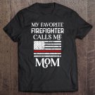 Tadostore My Favorite Firefighter Calls Me Mom Thin Red Line Gift Premium Tee Shirt