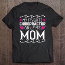 Tadostore My Favorite Chiropractor Calls Me Mom Funny Mothers Day Gift Tee Shirt