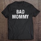 Tadostore Bad Mommy Naughty Funny Bdsm Sub Kink Tee Shirt Tee Shirt