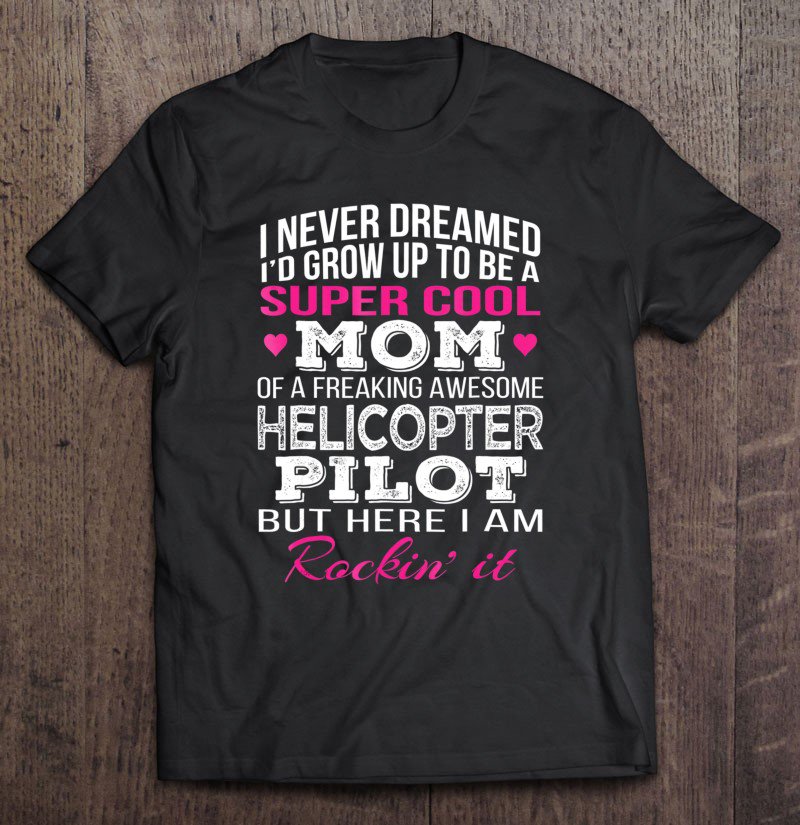 Tadostore Helicopter Pilot's Mom Funny Gift Tee Shirt