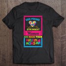 Tadostore God Found Strongest Women - Made Them Autism Moms - Proud Tee Shirt