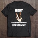 Tadostore Best Boston Terrier Mom Ever Cute Lovable Boston Terrier Tee Shirt