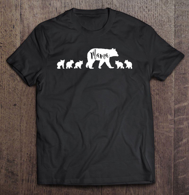 Tadostore Mama Bear With 5 Five Cubs Mom Mother Fun Gift Pullover Tee Shirt