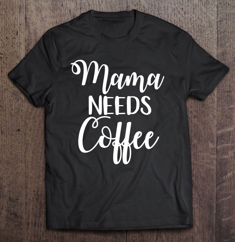 Tadostore Womens Mama Needs Coffee Tee Shirt