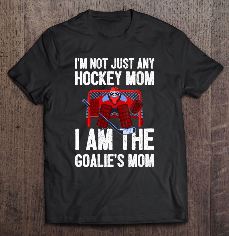 Tadostore Womens I'm Not Just Any Hockey Mom I'm The Goalie's Mom Tee Shirt