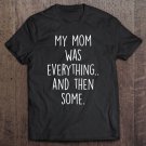 Tadostore My Mom Was Everything And Then Some Humor Tee Shirt