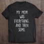 Tadostore My Mom Was Everything And Then Some Humor Tee Shirt