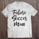 Tadostore Future Soccer Mom Mother Balls Sport Stay At Home Tee Shirt