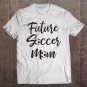 Tadostore Future Soccer Mom Mother Balls Sport Stay At Home Tee Shirt