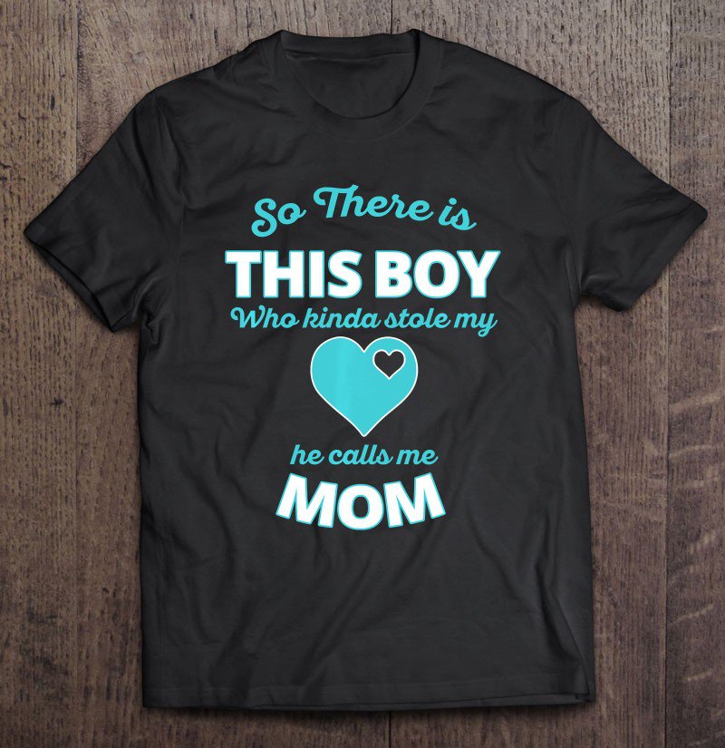 Tadostore Cute This Boy Stole My Heart He Calls My Mom Tee Shirt