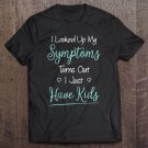 Tadostore Womens I Looked Up My Symptoms I Have Kids Pregnant Mom Mothers Mum Tee Shirt