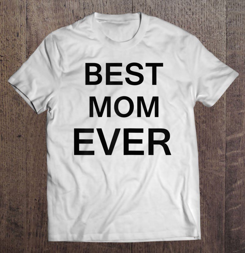 Tadostore Womens Funny Best Mom Ever For Mother's Day Gift Tee Shirt