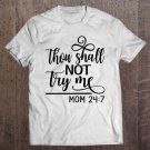 Tadostore Womens Thou Shall Not Try Me Mom 247- Funny Design For Mothers Tee Shirt