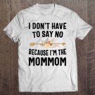 Tadostore Womens I Don't Have To Say No Because I'm The Mommom V-Neck Tee Shirt