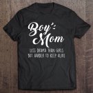 Tadostore Boy Mom Less Drama Than Girls But Harder To Keep Alive Mom Tee Shirt