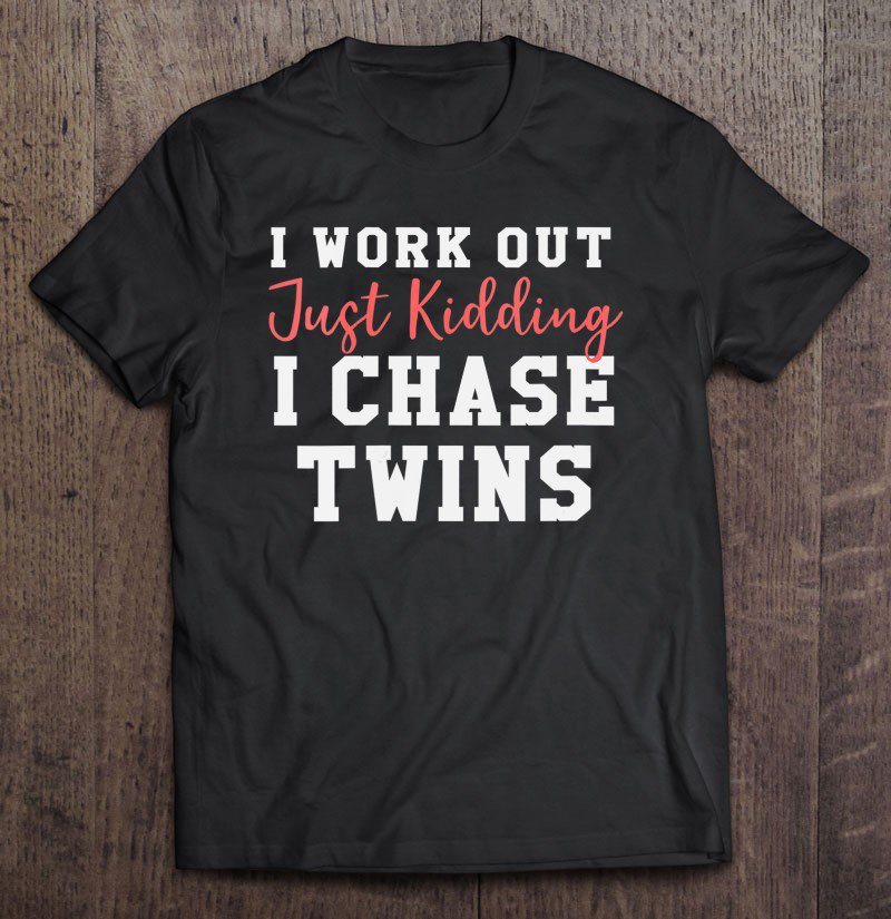 Tadostore Womens Womens I Work Out Just Kidding I Chase Twins - Twin Mom Tee Shirt