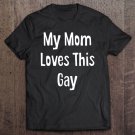 Tadostore My Mom Loves This Gay Funny Novelty Gift Bi Trans Lgbtq Tee Shirt