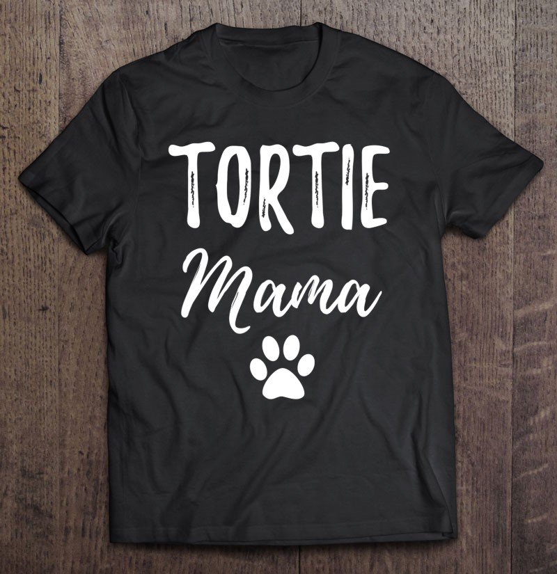 Tadostore Tortie Mama Funny Tortoiseshell Cat Mom Gift Tee Shirt