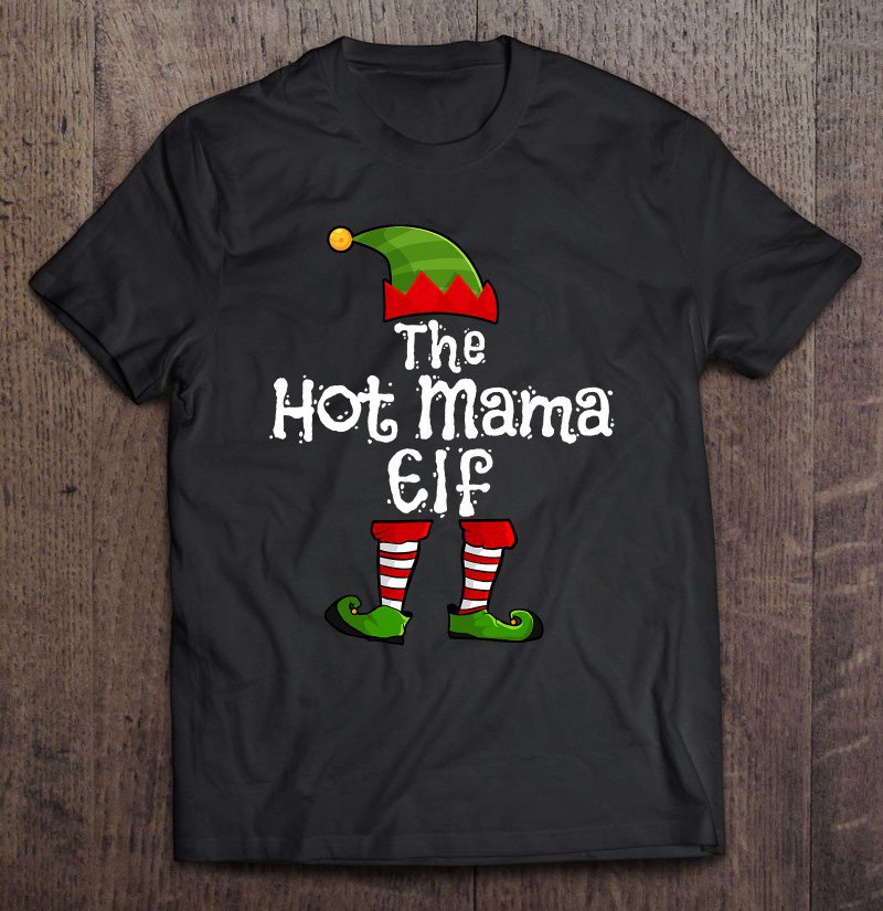 Tadostore The Hot Mama Elf Matching Family Group Christmas Party Tee Shirt