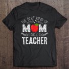 Tadostore The Best Kind Of Mom Raises A Teacher Shirt Mothers Day Gift Tee Shirt