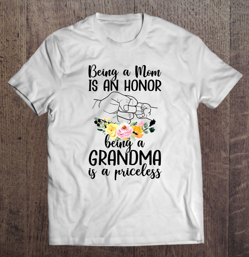 Tadostore Being A Mom Is An Honor Being A Grandma Is A Priceless Floral Version Tee Shirt