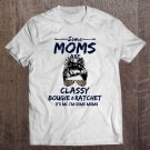 Tadostore Some Moms Are Classy Bougie & Ratchet It's Me I'm Some Moms Tee Shirt
