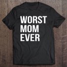 Tadostore Worst Mom Ever Funny Tee Shirt