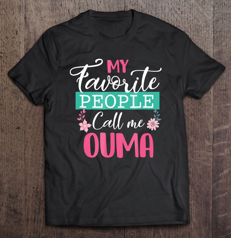 Tadostore My Favorite People Call Me Ouma Grandma Mother's Day Gift Tee Shirt