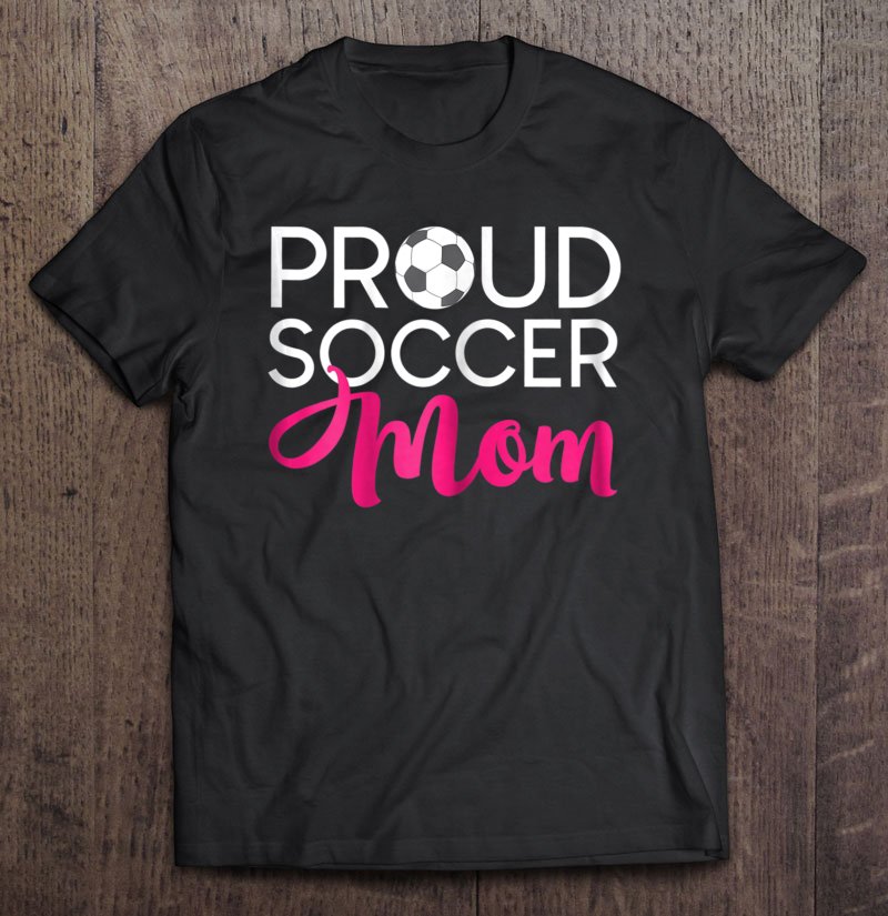 Tadostore Proud Soccer Mom Tee Shirt