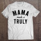 Tadostore Mama Needs A Truly Ain't No Laws Hard Seltzer Tee Shirt