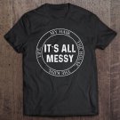 Tadostore Tee For Women My Hair The House The Kids Life It's All Messy Tee Shirt
