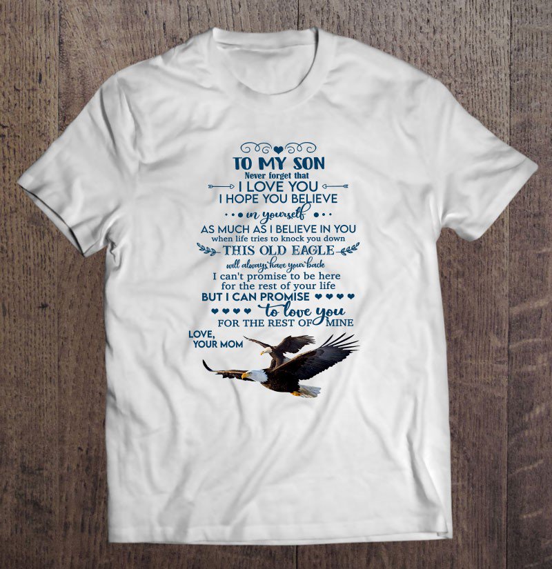 Tadostore To My Son Never Forget That I Love You I Hope You Believe In Yourself As Much As I Believe