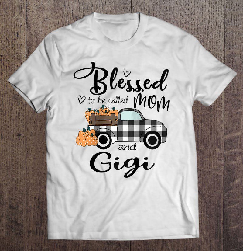 Tadostore Blessed To Be Called Mom And Gigi - Pumkin Truck Tee Shirt
