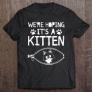 Tadostore We're Hoping It's A Kitten Cat Mother's Day Gifts Tee Shirt