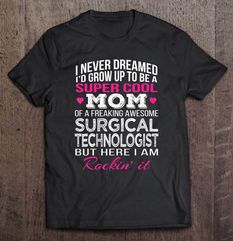 Tadostore Surgical Technologist's Mom Funny Gift Tee Shirt