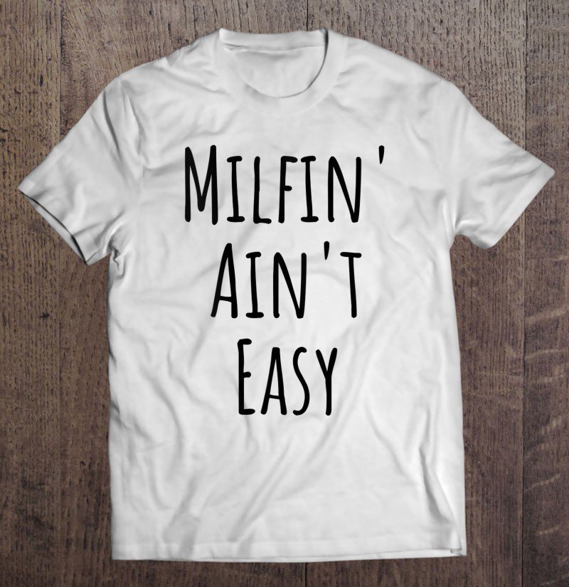 Tadostore Milfin' Aint Easy Funny Cute Tee Shirt