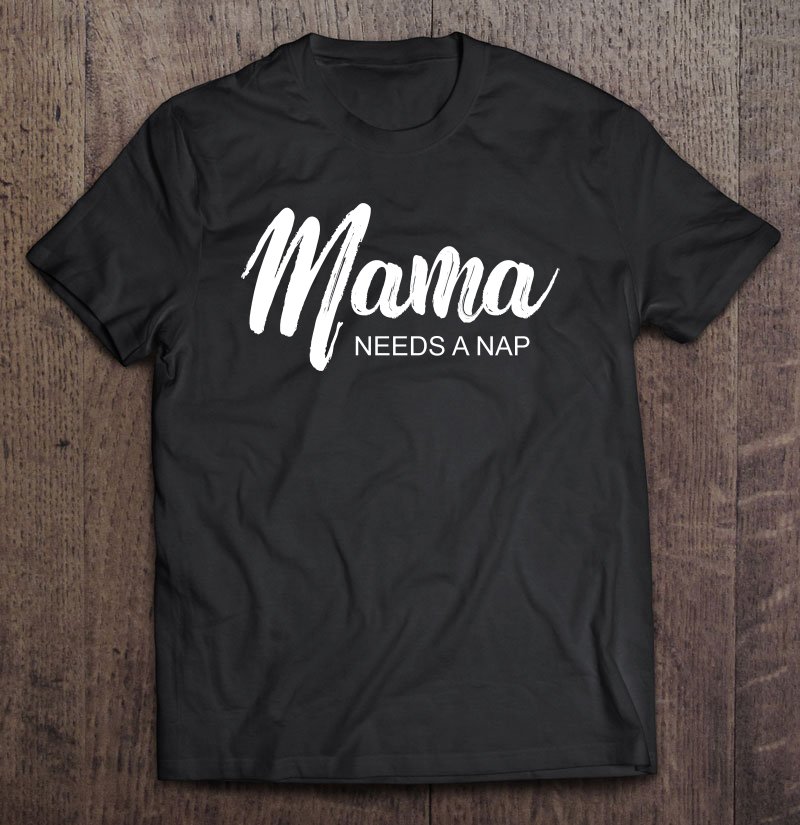 Tadostore Womens Lddesignloftshirts Mama Needs A Nap Women Tee Shirt