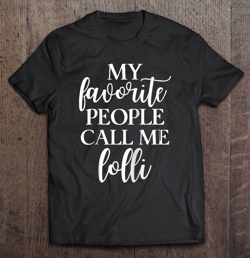 Tadostore My Favorite People Call Me Lolli Grandma Apparel Gift Raglan Baseball Tee Tee Shirt