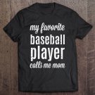Tadostore Baseball S For Moms My Favorite Player Calls Me Mom Tee Shirt