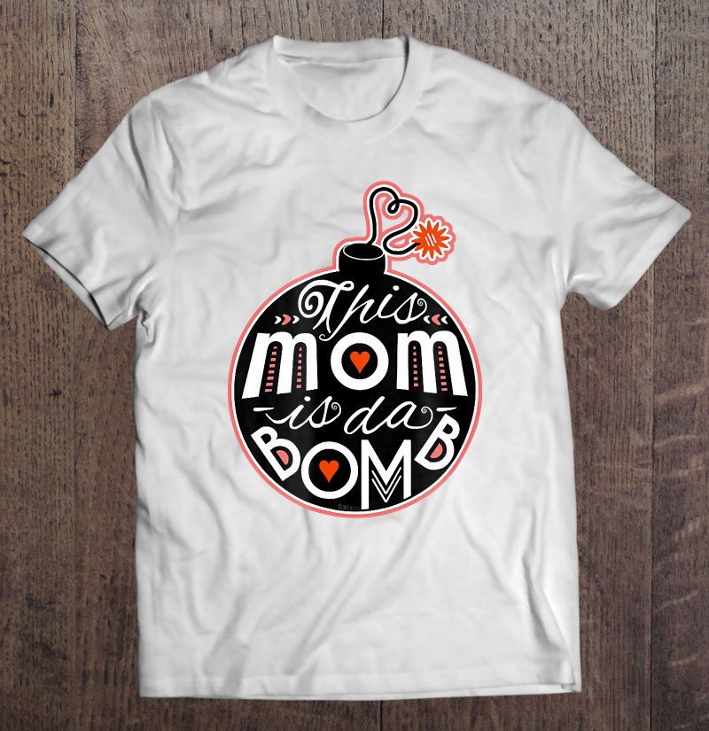 Tadostore Mom Da Bomb Cute Whimsical Mother's Day Typography Tee Shirt
