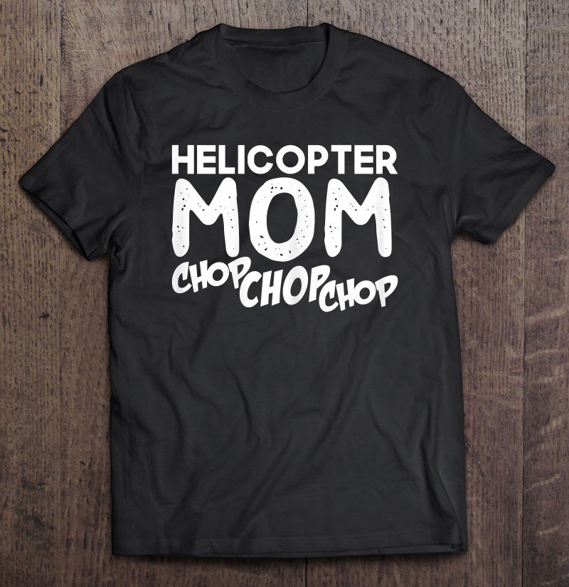 Tadostore Womens Helicopter Mom Parenting Shirt Mothers Day Tee Shirt